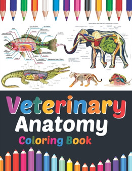 Veterinary Anatomy Coloring Book : Veterinary Anatomy Coloring & Activity Book for Kids. An Entertaining & Instructive Guide To Veterinary Anatomy. Veterinary Anatomy Coloring Pages for Kids Teens. Ve by Sreijeylone Publication - Paperback
