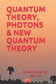 Quantum Theory, Photons & New Quantum Theory by Narendra Swarup Agarwal - Paperback