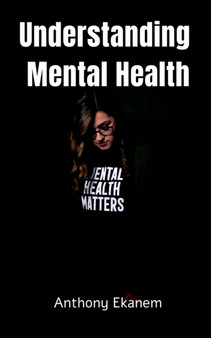 Understanding Mental Health by Anthony Ekanem - Paperback