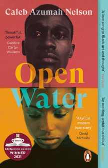 Open Water : Winner of the Costa First Novel Award 2021 by Caleb Azumah Nelson - Paperback