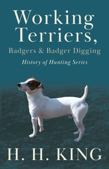 Working Terriers, Badgers and Badger Digging (History of Hunting Series) by H.H. KING - Paperback