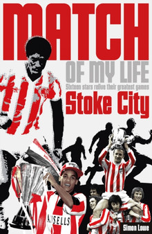 Stoke City Match of My Life : Sixteen Stars Relive Their Greatest Games by David Lee - Paperback