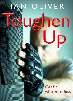Toughen Up : Get Fit with Zero Fuss by Ian Oliver - Paperback