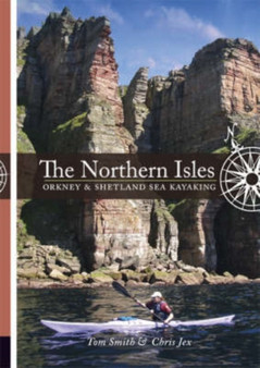 The Northern Isles : Orkney and Shetland Sea Kayaking by Tom Smith - Paperback