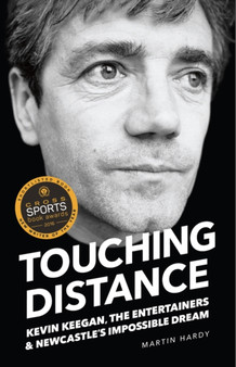 Touching Distance : Kevin Keegan, the Entertainers and Newcastle's Impossible Dream by Martin Hardy - Paperback