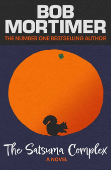 The Satsuma Complex by Bob Mortimer - Hardback