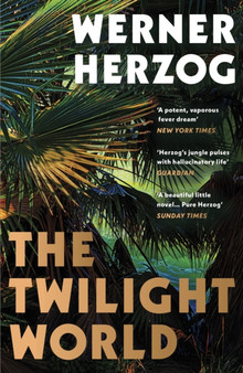The Twilight World : Discover the first novel from the iconic filmmaker Werner Herzog by Werner Herzog - Paperback