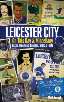 Leicester City on This Day & Miscellany : Foxes Anecdotes, Legends, Stats & Facts by Matt Bozeat - Hardback