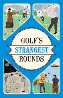 Golf's Strangest Rounds : Extraordinary but True Stories from Over a Century of Golf by Andrew Ward - Paperback