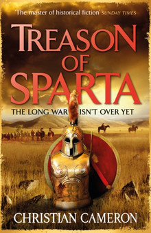 Treason of Sparta : The brand new book from the master of historical fiction! by Christian Cameron - Hardback