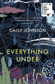Everything Under : Shortlisted for the Man Booker Prize by Daisy Johnson - Paperback
