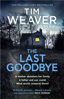 The Last Goodbye : The heart-pounding new thriller from the bestselling author of The Blackbird by Tim Weaver - Hardback