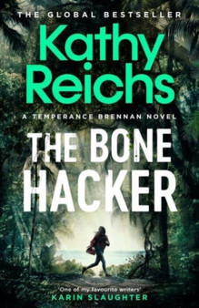 The Bone Hacker : The brand new thriller in the bestselling Temperance Brennan series by Kathy Reichs - Hardback