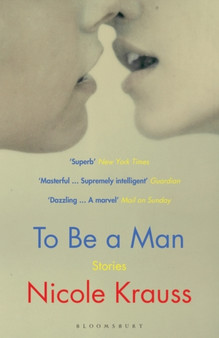 To Be a Man : 'One of America's most important novelists' (New York Times) by Nicole Krauss - Paperback