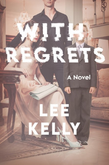 With Regrets : A Novel by Lee Kelly - Paperback