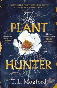 The Plant Hunter : 'A great adventure' William Boyd by T.L. Mogford - Paperback