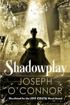 Shadowplay by Joseph O'Connor - Hardback