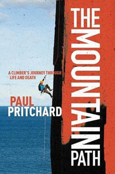 The Mountain Path : A climber's journey through life and death by Paul Pritchard - Hardback