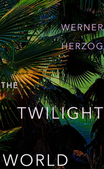 The Twilight World : Discover the first novel from the iconic filmmaker Werner Herzog by Werner Herzog - Hardback