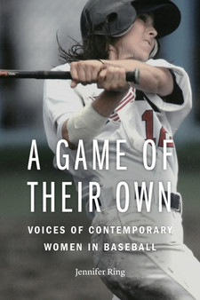 A Game of Their Own : Voices of Contemporary Women in Baseball by Jennifer Ring - Paperback