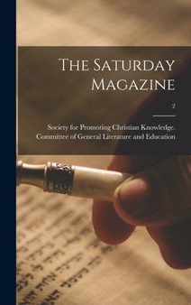 The Saturday Magazine; 2 by Society for Promoting Christian Knowl - Hardback
