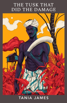 The Tusk That Did the Damage : A novel from the Vintage Earth collection by Tania James - Paperback