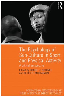 The Psychology of Sub-Culture in Sport and Physical Activity : Critical perspectives by Robert J. Schinke - Paperback