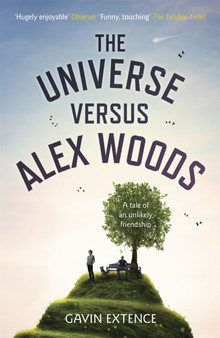 The Universe versus Alex Woods : An UNFORGETTABLE story of an unexpected friendship, an unlikely hero and an improbable journey by Gavin Extence - Paperback