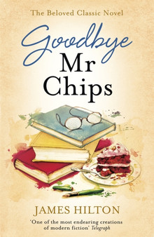 Goodbye Mr Chips : The heart-warming classic that inspired three film adaptations by James Hilton - Paperback