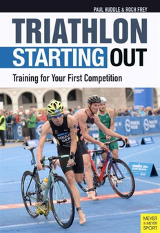 Triathlon: Starting Out : Training for Your First Competition by Paul Huddle - Paperback