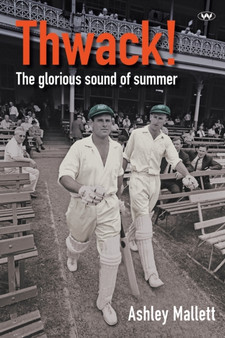 Thwack! : The Glorious Sound of Summer by Ashley Mallett - Paperback