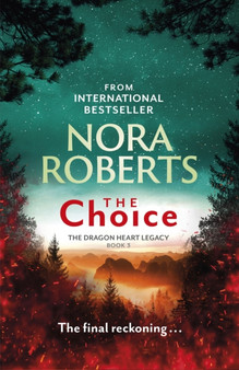 The Choice : The Dragon Heart Legacy Book 3 by Nora Roberts - Hardback