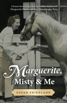 Marguerite, Misty and Me : A Horse Lover's Hunt for the Hidden History of Marguerite Henry and Her Chincoteague Pony by Friedland - Paperback