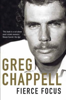 Fierce Focus : Greg Chappell by Malcolm Knox - Paperback