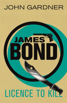Licence to Kill : A James Bond thriller by John Gardner - Paperback