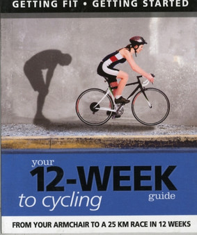Your 12 Week Guide to Cycling by Paul Cowcher - Paperback