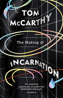 The Making of Incarnation : FROM THE TWICE BOOKER SHORLISTED AUTHOR by Tom McCarthy - Paperback
