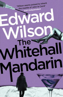 The Whitehall Mandarin : A gripping Cold War espionage thriller by a former special forces officer by Edward Wilson - Paperback