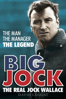 Big Jock : The Real Jock Wallace by David Leggat - Paperback