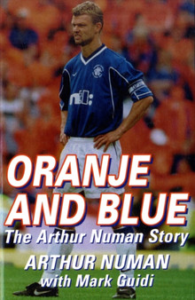 Oranje and Blue : The Arthur Numan Story by Arthur Numan - Paperback