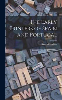The Early Printers of Spain and Portugal by Konrad 1857-1946 Haebler - Hardback
