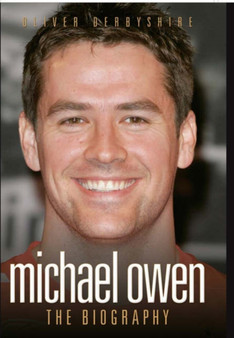 Michael Owen : The Biography by Ollie Derbyshire - Hardback