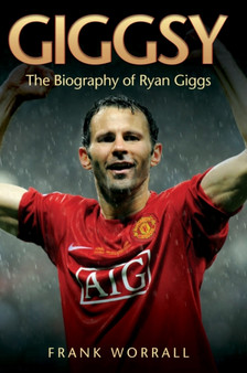 Giggsy : The Biography of Ryan Giggs by Frank Worrall - Hardback