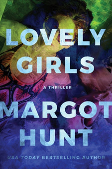 Lovely Girls : A Thriller by Margot Hunt - Paperback