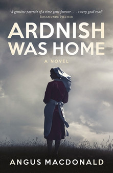 Ardnish Was Home : A Novel by Angus MacDonald - Paperback