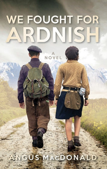 We Fought For Ardnish : A Novel by Angus MacDonald - Paperback