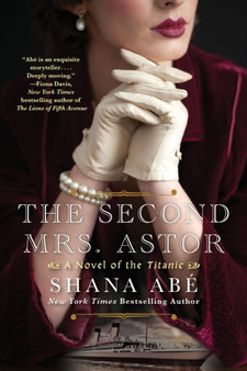 The Second Mrs. Astor : A Novel of the Titanic by Shana Abe - Paperback