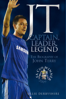 JT - Captain, Leader, Legend : The Biography of John Terry by Ollie Derbyshire - Hardback