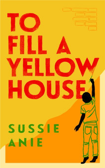 To Fill a Yellow House by Sussie Anie - Hardback