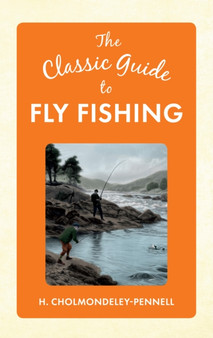 The Classic Guide to Fly Fishing by H. Cholmondeley-Pennell - Hardback